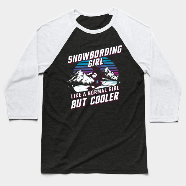 Snowboarding Girl, Like A Normal Girl But Cooler Baseball T-Shirt by Chrislkf